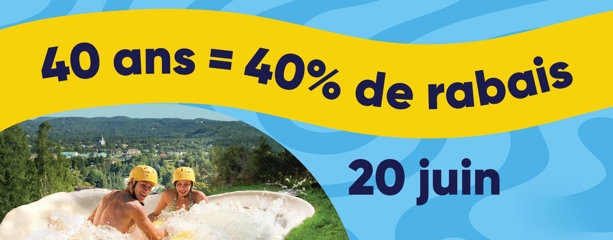 PROMOTION 40 ans | Billet | 20 juin | Parc aquatique